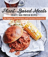  Plant-Based Meats - Hearty, High-Protein Recipes for Vegans, Flexitarians, and Curious Carnivores