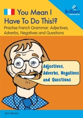  You Mean I Have to Do This!? Adjectives, Adverbs, Negatives and Questions