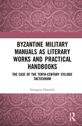  Byzantine Military Manuals as Literary Works and Practical Handbooks