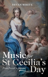  Music for St Cecilia's Day: From Purcell to Handel