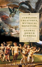  Fabulous Creatures, Mythical Monsters, and Animal Power Symbols