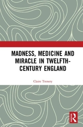  Madness, Medicine and Miracle in Twelfth-Century England