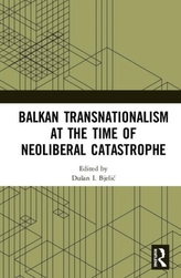  Balkan Transnationalism at the Time of Neoliberal Catastrophe