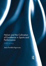  Holism and the Cultivation of Excellence in Sports and Performance