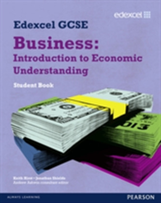 Edexcel GCSE Business: Introduction to Economic Understanding  Edexcel GCSE Business: Introduction to Economic Understanding