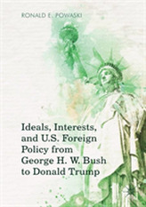  Ideals, Interests, and U.S. Foreign Policy from George H. W. Bush to Donald Trump