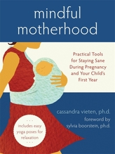  Mindful Motherhood: Practical Tools for Staying Sane During Pregnancy and Your Child's First Year