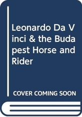  Leonardo Da Vinci & the Budapest Horse and Rider