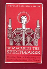  St. Macarius The Spirit Bearer: Coptic Texts Relating To Saint Macarius The Great