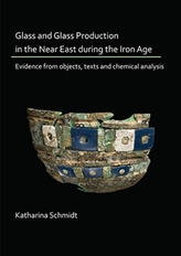  Glass and Glass Production in the Near East during the Iron Age Period