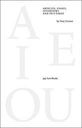 A E I OU - Articles, Essays, Interviews and Out-takes by Tony Fretton