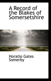 A Record of the Blakes of Somersetshire