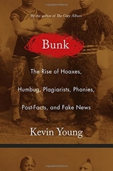  BUNK: THE RISE OF HOAXES, HUMBUG, PLAGIA