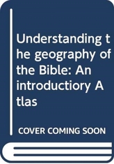  UNDERSTANDING THE GEOGRAPHY OF THE BIBLE