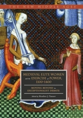  Medieval Elite Women and the Exercise of Power, 1100-1400