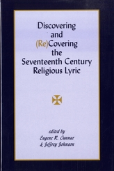  Discovering & (Re)Covering the Seventeenth Century Lyric