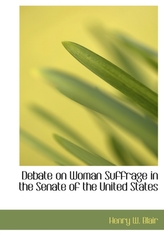  Debate on Woman Suffrage in the Senate of the United States