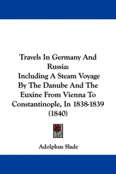  Travels In Germany And Russia: Including A Steam Voyage By The Danube And The Euxine From Vienna To Constantinople, In 1