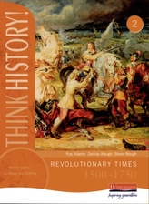  Think History: Revolutionary Times 1500-1750 Core Pupil Book 2