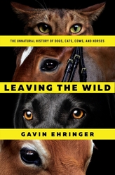  Leaving the Wild - The Unnatural History of Dogs, Cats, Cows, and Horses
