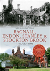  Bagnall, Endon, Stanley & Stockton Brook Through Time