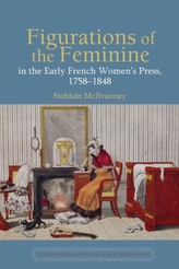  Figurations of the Feminine in the Early French Women's Press, 1758-1848