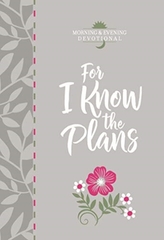  For I Know the Plans: Morning and Evening Devotional