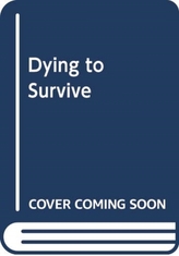  Dying to Survive