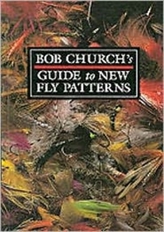  Bob Church's Guide to New Fly Patterns