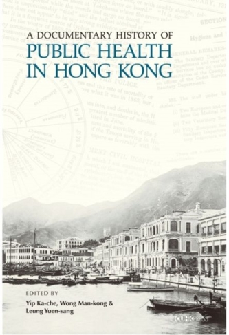 A Documentary History of Public Health in Hong Kong A Documentary History of Public Health in Hong Kong