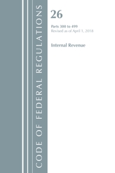  Code of Federal Regulations, Title 26 Internal Revenue 300-499, Revised as of April 1, 2018