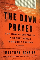 The Dawn Prayer (Or How to Survive in a Secret Syrian Terrorist Prison)