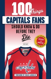  100 Things Capitals Fans Should Know & Do Before They Die