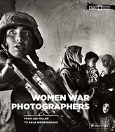  Women War Photographers: From Lee Miller to Anja Niedringhaus