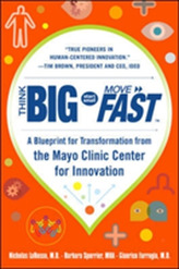  Think Big, Start Small, Move Fast: A Blueprint for Transformation from the Mayo Clinic Center for Innovation