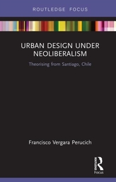  URBAN DESIGN UNDER NEOLIBERALISM