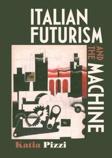  Italian Futurism and the Machine