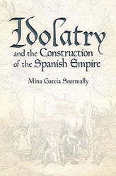  Idolatry and the Construction of the Spanish Empire