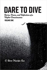  Dare to Dive: Stories, poems, and Reflections of a Higher Consciousness