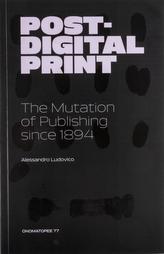  Post-Digital Print, The Mutation of Publishing since 1894