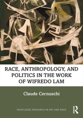  Race, Anthropology, and Politics in the Work of Wifredo Lam