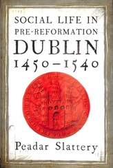  Social life in pre-Reformation Dublin, 1450-1540