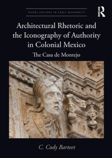  Architectural Rhetoric and the Iconography of Authority in Colonial Mexico