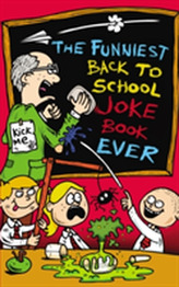 The Funniest Back to School Joke Book Ever