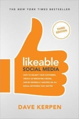  Likeable Social Media, Third Edition: How To Delight Your Customers, Create an Irresistible Brand, & Be Generally Amazin
