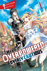 The Hero Is Overpowered but Overly Cautious, Vol. 1 (light novel)