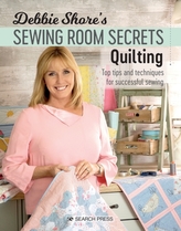  Debbie Shore\'s Sewing Room Secrets: Quilting