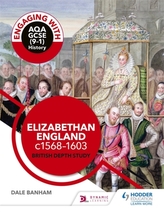  Engaging with AQA GCSE (9-1) History: Elizabethan England, c1568-1603 British depth study