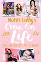  Nikki Lilly\'s Come on Life: Highs, Lows and How to Live Your Best Teen Life