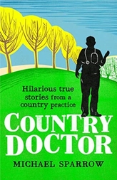  Country Doctor: Hilarious True Stories from a Rural Practice